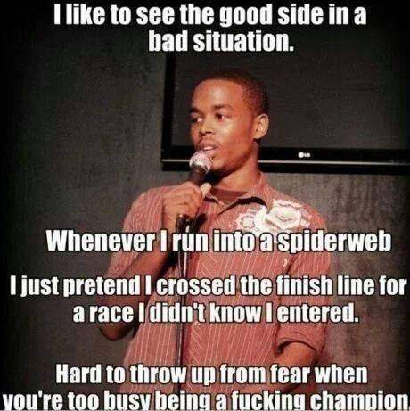 I like to see the good side in a bad situation.
