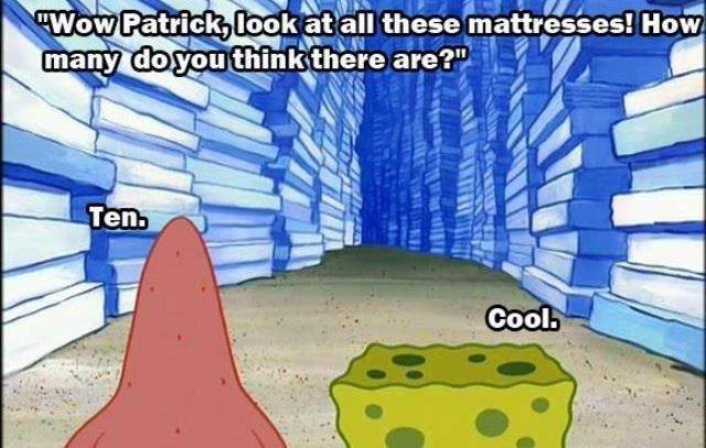 SpongeBob - Wow Patric, look at all these mattresses! How many do you think there are?