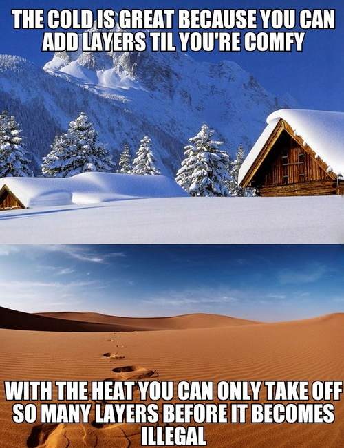 The cold is great because you can add layers until you're comfortable 