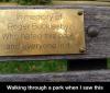 In memory of Roger Bucklesby. Who hated this park and everyone in it.